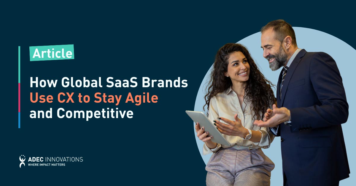 How Global SaaS Brands Use CX to Stay Agile and Competitive