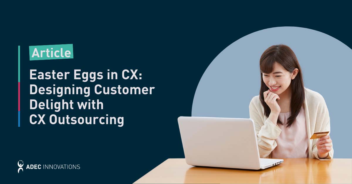 Easter Eggs in CX: Designing Customer Delight with CX Outsourcing