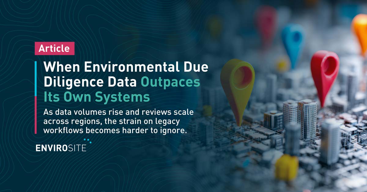 When Environmental Due Diligence Data Outpaces Its Own Systems